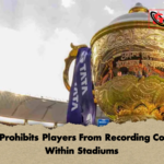 BCCI Prohibits Players From Recording Content Within Stadiums 2 BCCI Prohibits Players From Recording Content Within Stadiums