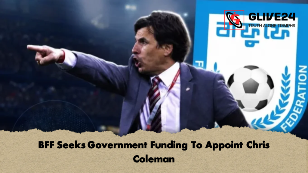 BFF Seeks Government Funding To Appoint Chris Coleman 1 BFF Seeks Government Funding To Appoint Chris Coleman 1 BFF Seeks Government Funding To Appoint Chris Coleman