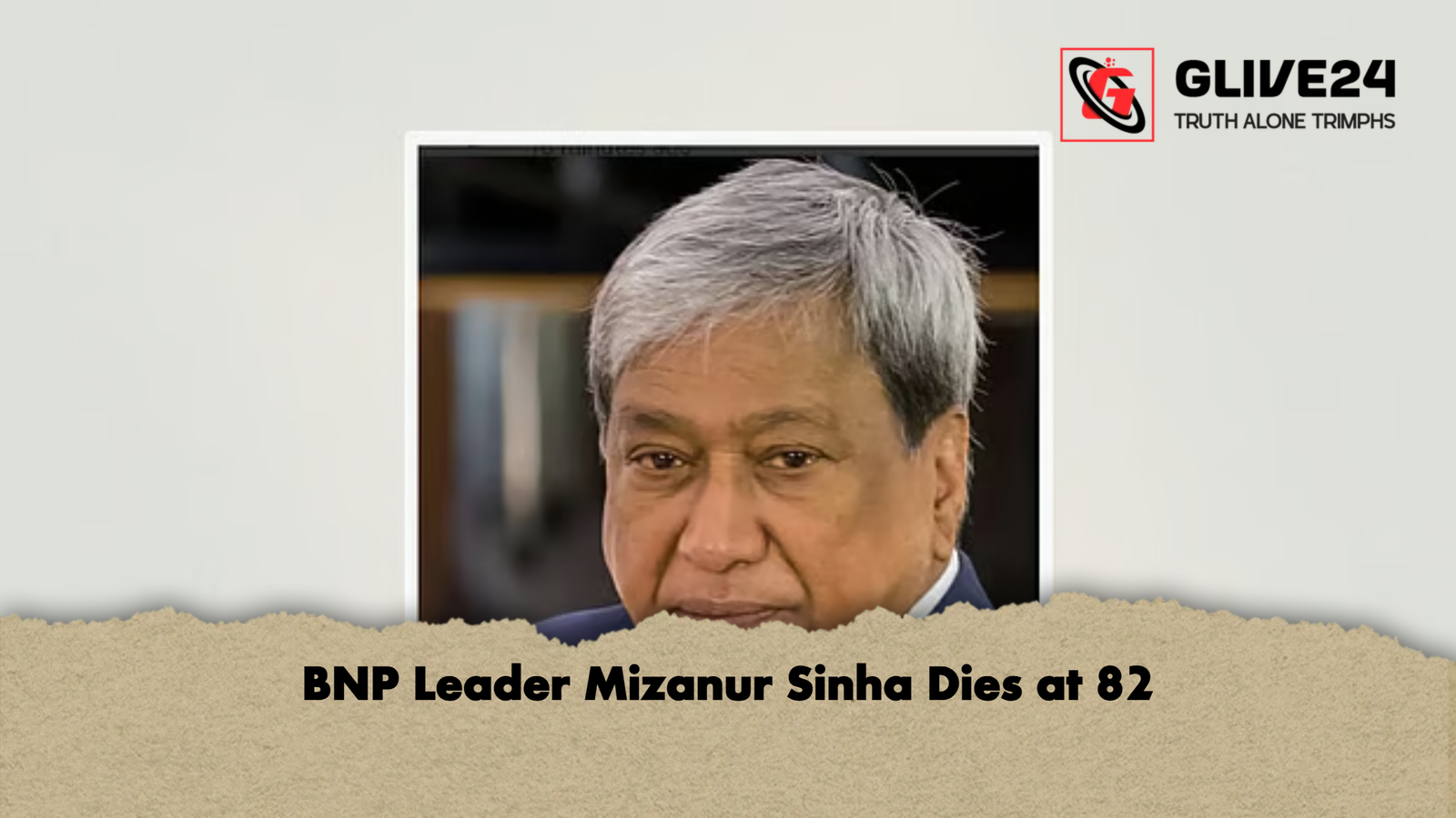BNP Leader Mizanur Sinha Dies at 82 BNP Leader Mizanur Sinha Dies at 82