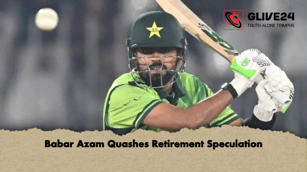 Babar Azam Quashes Retirement Speculation Babar Azam Quashes Retirement Speculation