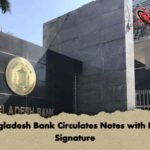 Bangladesh Bank Circulates Notes with New Signature