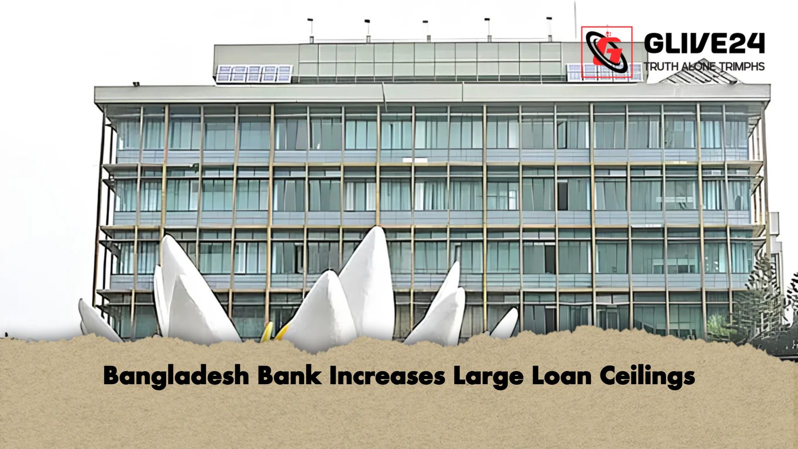 Bangladesh Bank Increases Large Loan Ceilings Bangladesh Bank Increases Large Loan Ceilings