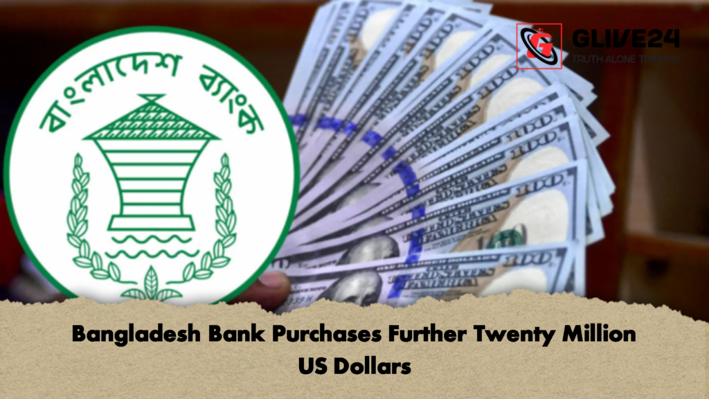 Bangladesh Bank Purchases Further Twenty Million US Dollars 2 Bangladesh Bank Purchases Further Twenty Million US Dollars