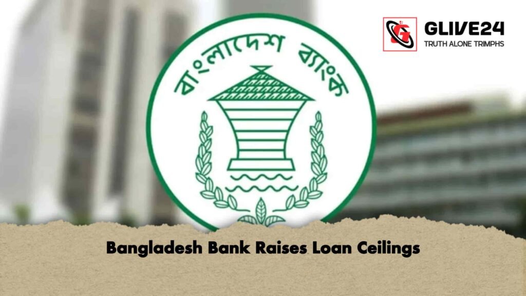 Bangladesh Bank Raises Loan Ceilings 3 Bangladesh Bank Raises Loan Ceilings