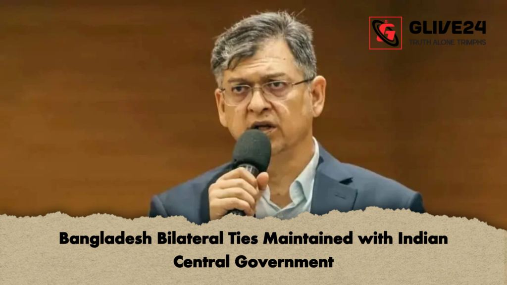 Bangladesh Bilateral Ties Maintained with Indian Central Government Bangladesh Bilateral Ties Maintained with Indian Central Government