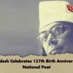 Bangladesh Celebrates 127th Birth Anniversary Of National Poet