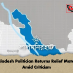 Bangladesh Politician Returns Relief Materials Amid Criticism 2 Bangladesh Politician Returns Relief Materials Amid Criticism