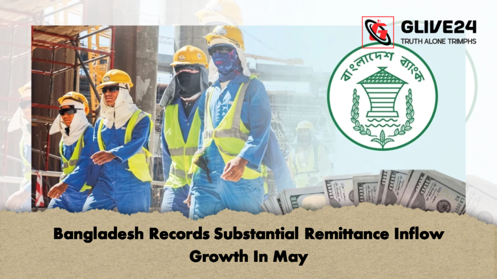 Bangladesh Records Substantial Remittance Inflow Growth In May 1 Bangladesh Records Substantial Remittance Inflow Growth In May