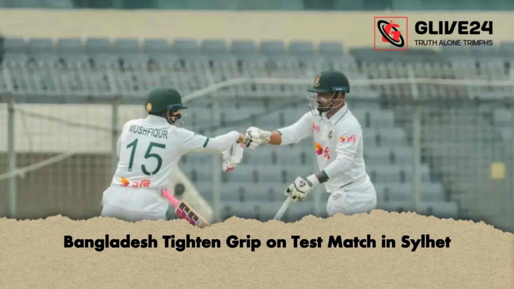 Bangladesh Tighten Grip on Test Match in Sylhet