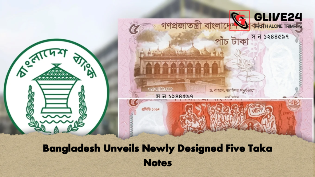 Bangladesh Unveils Newly Designed Five Taka Notes 1 Bangladesh Unveils Newly Designed Five Taka Notes