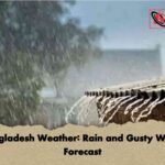 Bangladesh Weather Rain and Gusty Winds Forecast