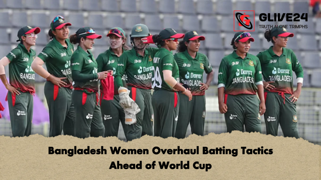 Bangladesh Women Overhaul Batting Tactics Ahead of World Cup