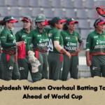 Bangladesh Women Overhaul Batting Tactics Ahead of World Cup