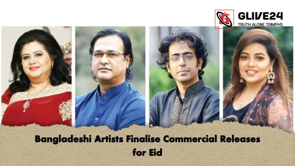 Bangladeshi Artists Finalise Commercial Releases for Eid
