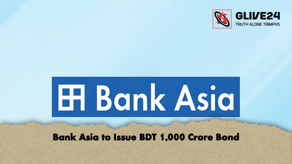 Bank Asia to Issue BDT 1000 Crore Bond Bank Asia to Issue BDT 1,000 Crore Bond