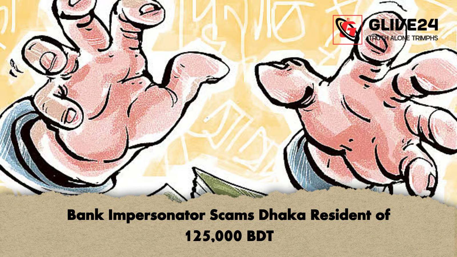 Bank Impersonator Scams Dhaka Resident of 125000 BDT Bank Impersonator Scams Dhaka Resident of 125,000 BDT