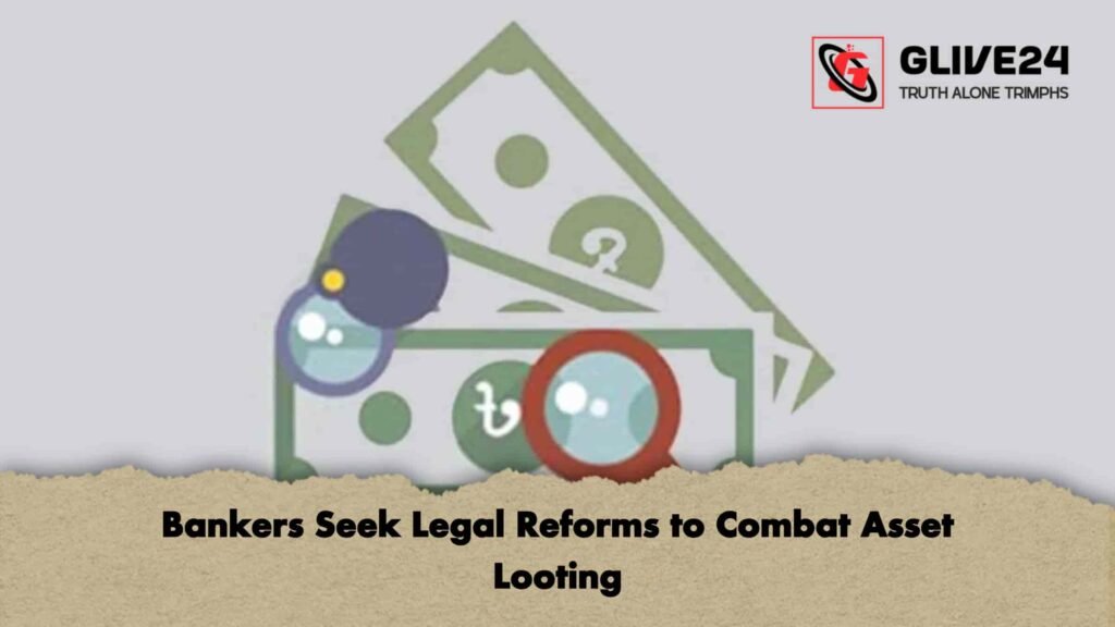 Bankers Seek Legal Reforms to Combat Asset Looting