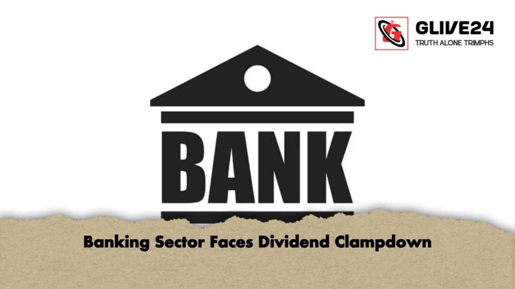 Banking Sector Faces Dividend Clampdown