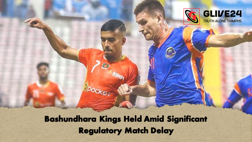 Bashundhara Kings Held Amid Significant Regulatory Match Delay Bashundhara Kings Held Amid Significant Regulatory Match Delay