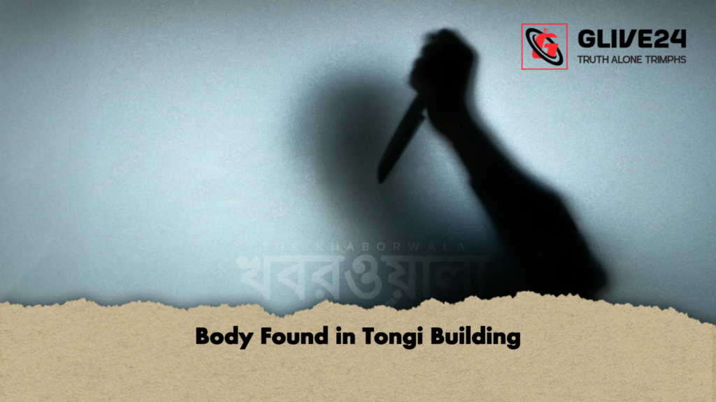 Body Found in Tongi Building Body Found in Tongi Building