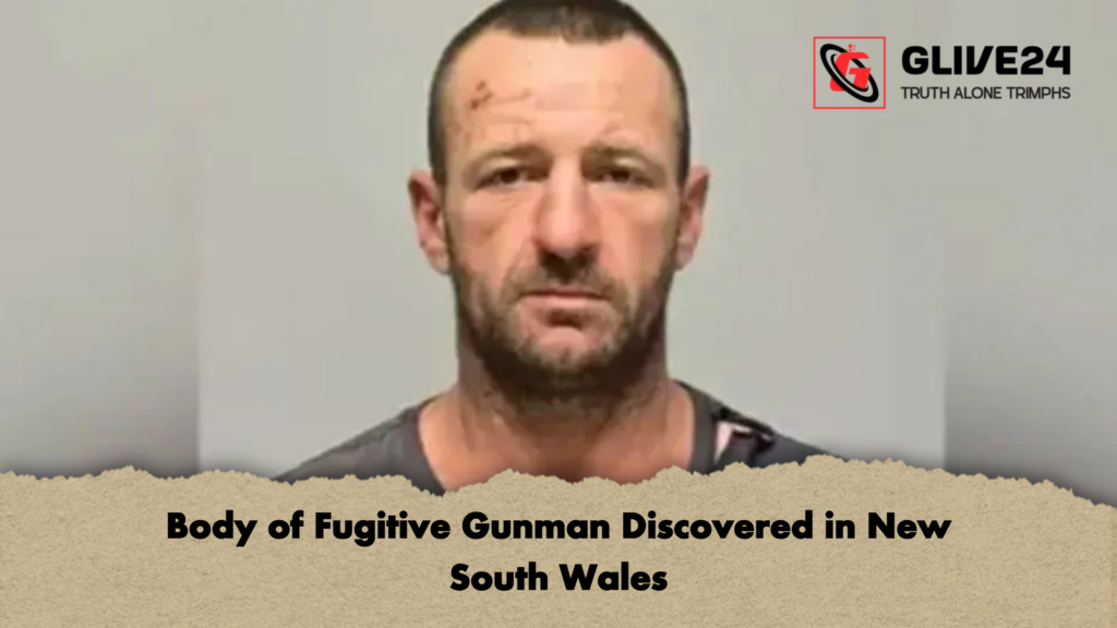 Body of Fugitive Gunman Discovered in New South Wales Body of Fugitive Gunman Discovered in New South Wales