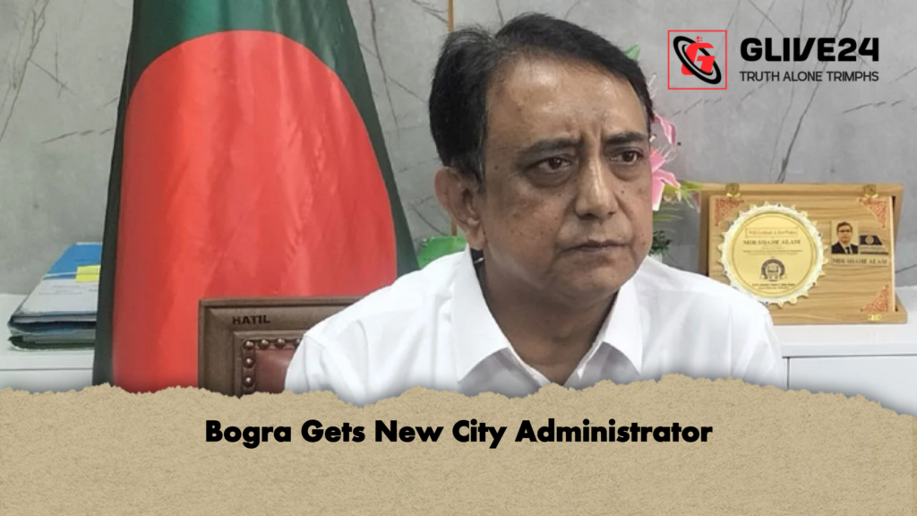 Bogra Gets New City Administrator 3 Bogra Gets New City Administrator Bogra Gets New City Administrator