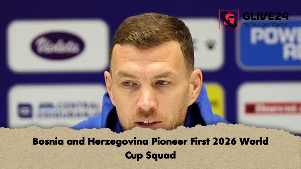 Bosnia and Herzegovina Pioneer First 2026 World Cup Squad Bosnia and Herzegovina Pioneer First 2026 World Cup Squad