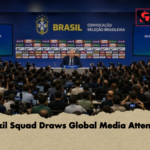 Brazil Squad Draws Global Media Attention Brazil Squad Draws Global Media Attention
