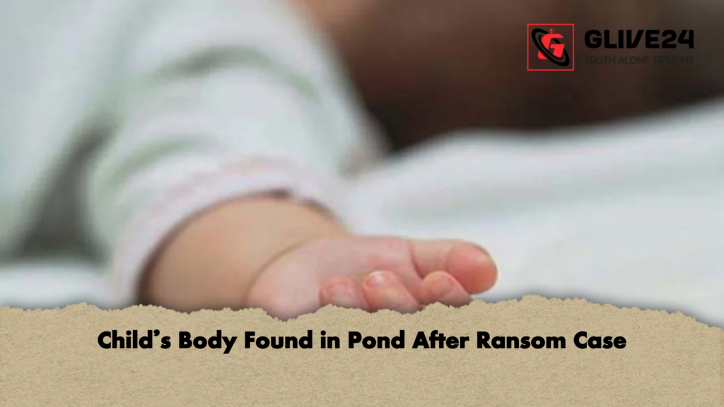 Child’s Body Found in Pond After Ransom Case 2 Childs Body Found in Pond After Ransom Case Child’s Body Found in Pond After Ransom Case