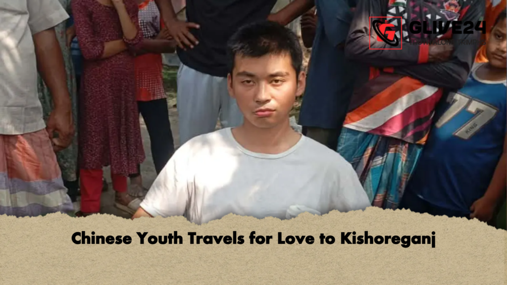 Chinese Youth Travels for Love to Kishoreganj 2 Chinese Youth Travels for Love to Kishoreganj Chinese Youth Travels for Love to Kishoreganj
