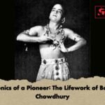 Chronics of a Pioneer The Lifework of Bulbul Chowdhury