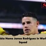 Colombia Name James Rodriguez In World Cup Squad