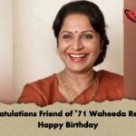 Congratulations Friend of 71 Waheeda Rehman Happy Birthday 1 Congratulations Friend of ’71 Waheeda Rehman Happy Birthday