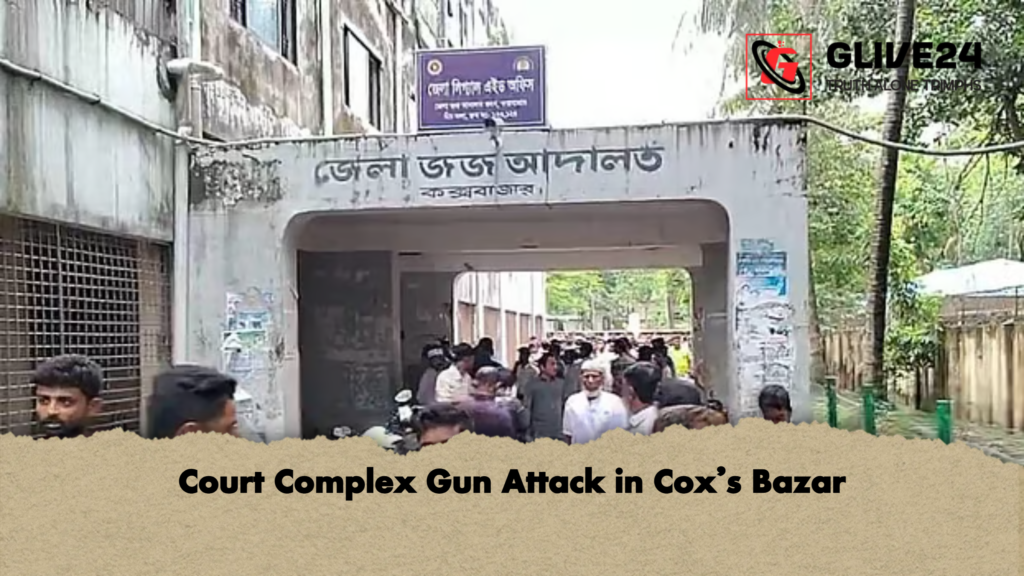 Court Complex Gun Attack in Coxs Bazar Court Complex Gun Attack in Cox’s Bazar