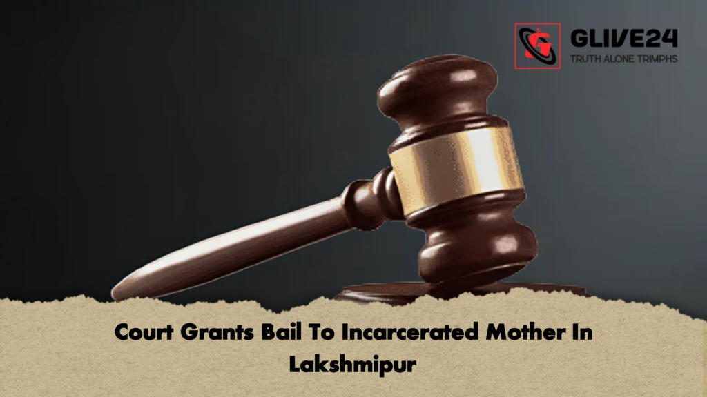 Court Grants Bail To Incarcerated Mother In Lakshmipur 3 Court Grants Bail To Incarcerated Mother In Lakshmipur 2 Court Grants Bail To Incarcerated Mother In Lakshmipur