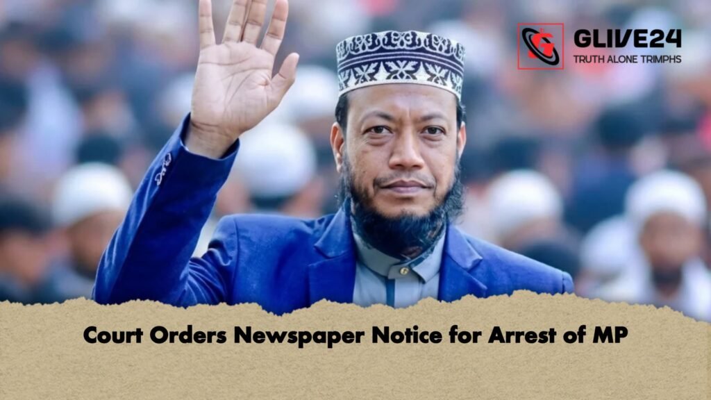 Court Orders Newspaper Notice for Arrest of MP 1 Court Orders Newspaper Notice for Arrest of MP