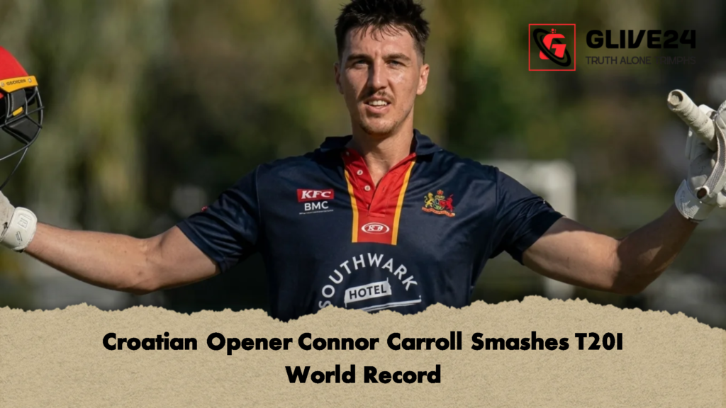 Croatian Opener Connor Carroll Smashes T20I World Record 1 Croatian Opener Connor Carroll Smashes T20I World Record