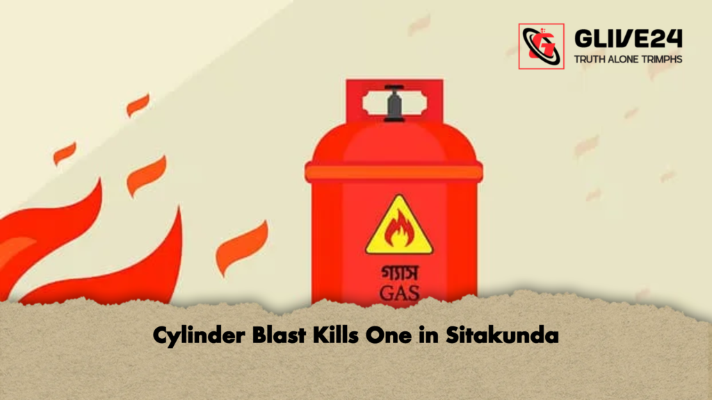 Cylinder Blast Kills One in Sitakunda Cylinder Blast Kills One in Sitakunda