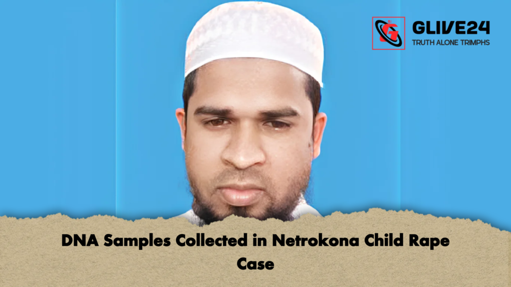 DNA Samples Collected in Netrokona Child Rape Case DNA Samples Collected in Netrokona Child Rape Case