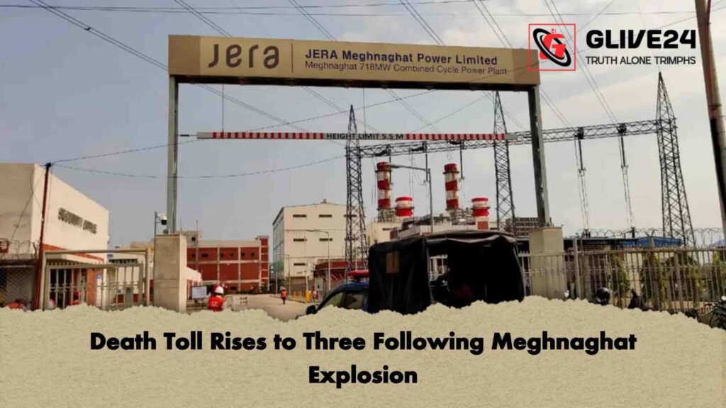Death Toll Rises to Three Following Meghnaghat Explosion 3 Death Toll Rises to Three Following Meghnaghat Explosion