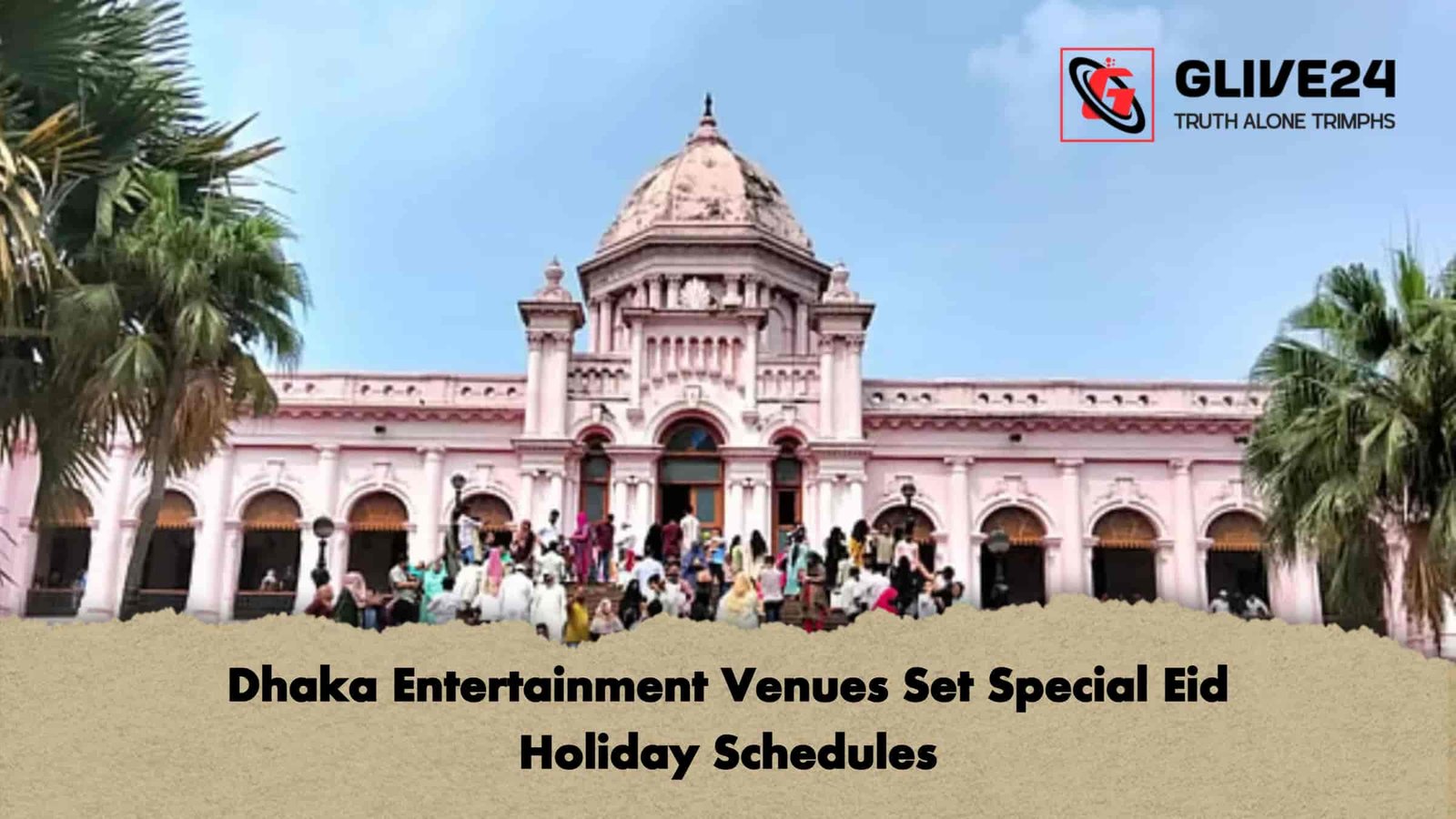 Dhaka Entertainment Venues Set Special Eid Holiday Schedules