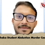 Dhaka Student Abduction Murder Case Dhaka Student Abduction Murder Case