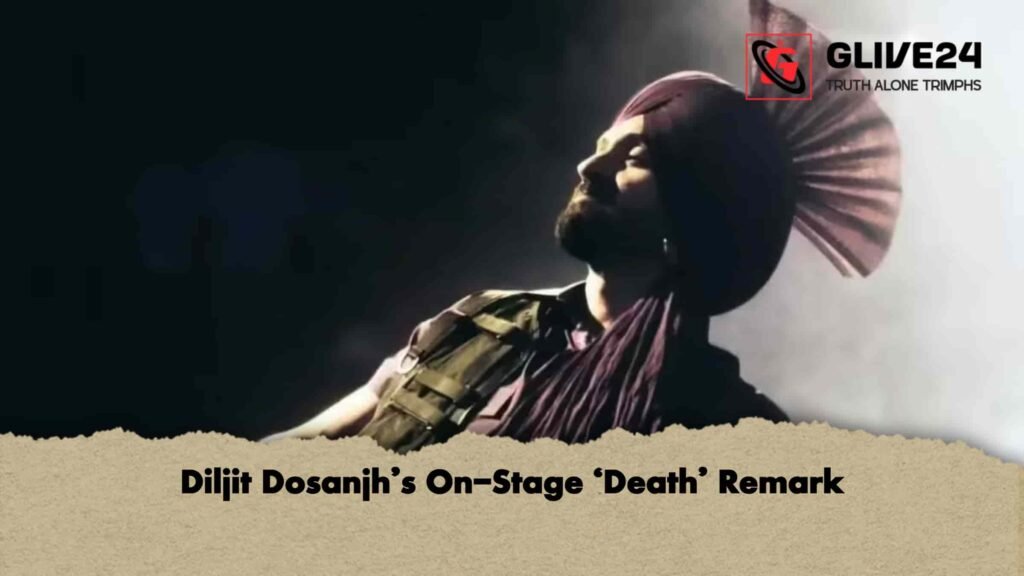 Diljit Dosanjh’s On-Stage ‘Death’ Remark