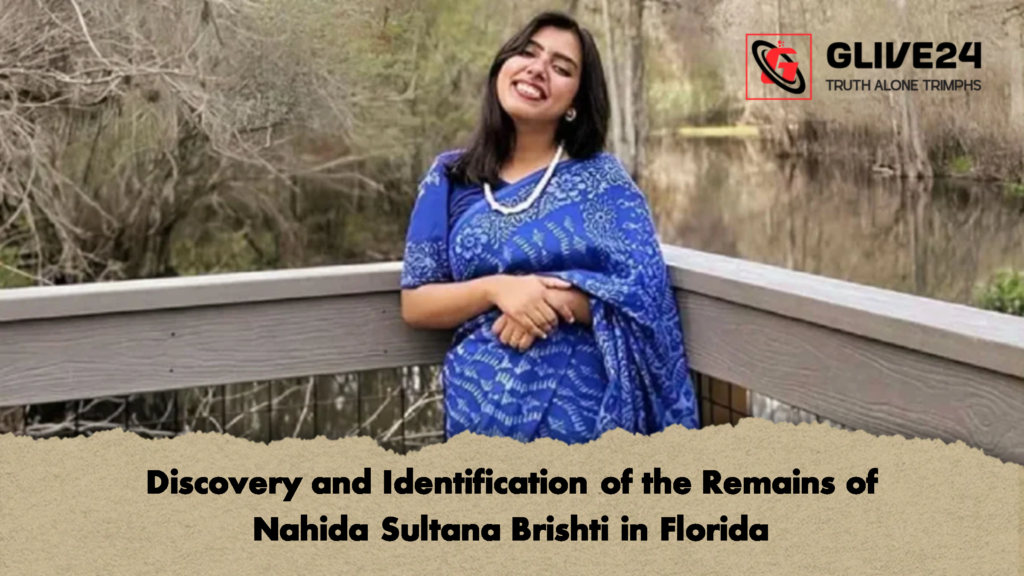 Discovery and Identification of the Remains of Nahida Sultana Brishti in Florida Discovery and Identification of the Remains of Nahida Sultana Brishti in Florida
