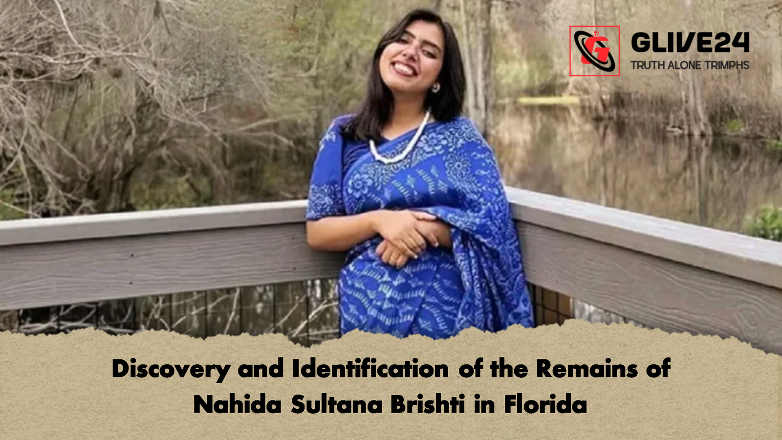 Discovery and Identification of the Remains of Nahida Sultana Brishti in Florida Discovery and Identification of the Remains of Nahida Sultana Brishti in Florida