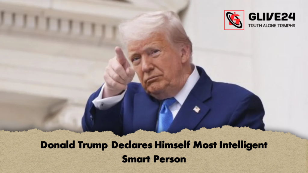 Donald Trump Declares Himself Most Intelligent Smart Person 1 Donald Trump Declares Himself Most Intelligent Smart Person