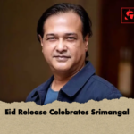 Eid Release Celebrates Srimangal Eid Release Celebrates Srimangal