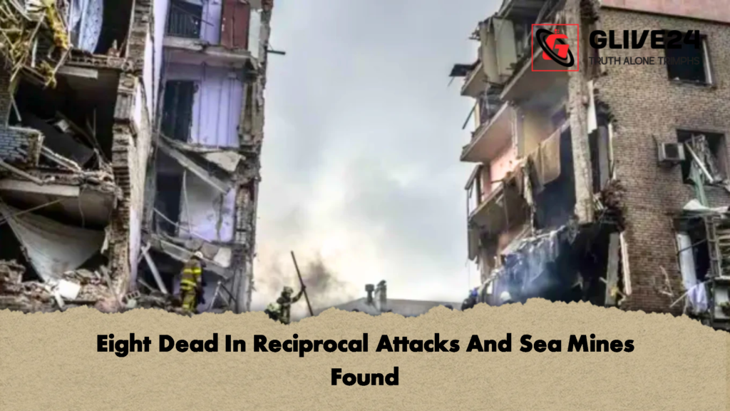 Eight Dead In Reciprocal Attacks And Sea Mines Found 2 Eight Dead In Reciprocal Attacks And Sea Mines Found 1 Eight Dead In Reciprocal Attacks And Sea Mines Found