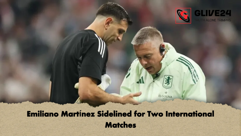 Emiliano Martinez Sidelined for Two International Matches Emiliano Martínez Sidelined for Two International Matches