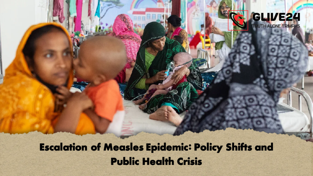Escalation of Measles Epidemic Policy Shifts and Public Health Crisis Escalation of Measles Epidemic: Policy Shifts and Public Health Crisis
